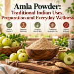 Amla Powder: Traditional Indian Uses, Preparation and Everyday Wellness